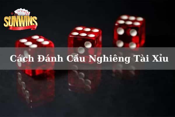 Cách đánh cầu nghiêng tài xỉu được yêu thích hiện nay