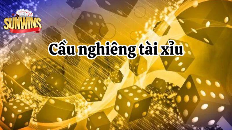 Cách đánh cầu nghiêng tài xỉu