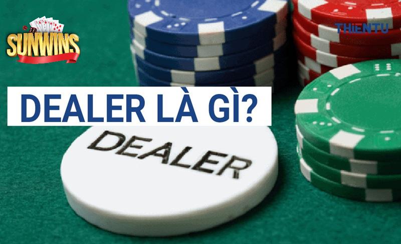 Dealer là gì? khái niệm quan trọng cần biết
